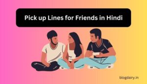 Pick up Lines for Friends in Hindi: Funny, Birthday